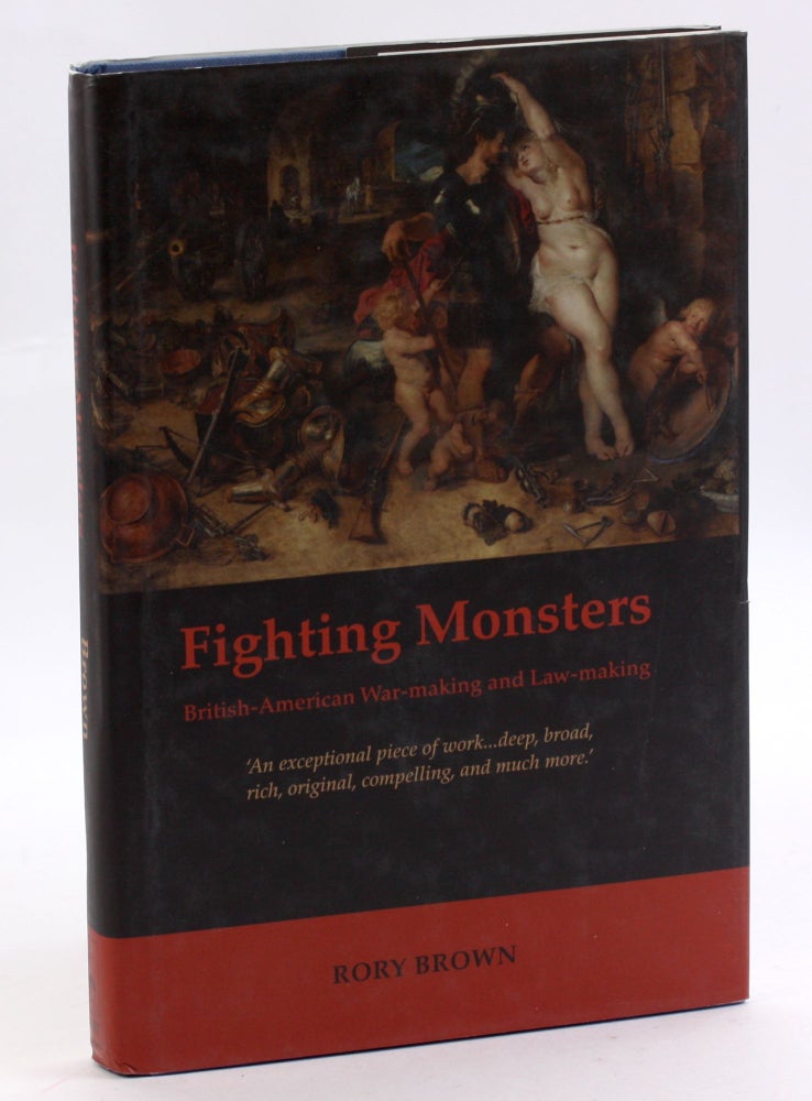 Item #3553 Fighting Monsters: British-American War-making and Law-making. Rory S. Brown.
