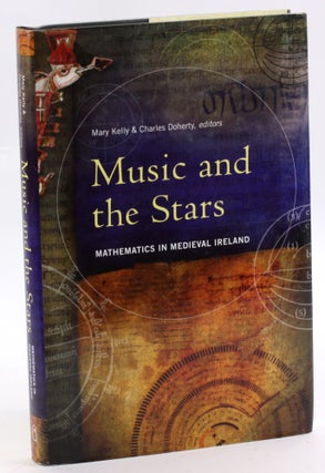 Item #3554 MUSIC AND THE STARS: MATHEMATICS IN MEDIEVAL IRELAND. Mary Kelley, eds Charles Doherty