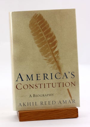 Item #3595 America's Constitution: A Biography. Akhil Reed Amar