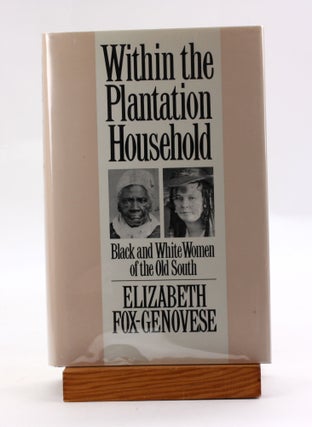 Item #3596 WITHIN THE PLANTATION HOUSEHOLD: Black and White Women of the Old South. Elizabeth...