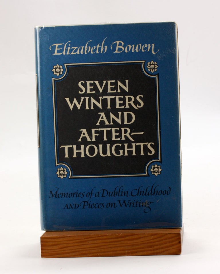 Item #3634 SEVEN WINTERS AND AFTERTHOUGHTS: Memories of a Dublin Childhood and Pieces on Writing. Elizabeth Bowen.