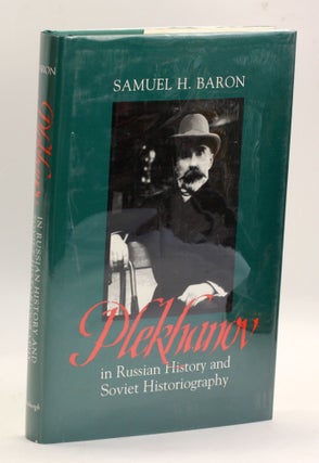 Item #3670 PLEKHANOV IN HISTORY AND SOVIET HISTORIOGRAPHY. Samuel H. Baron