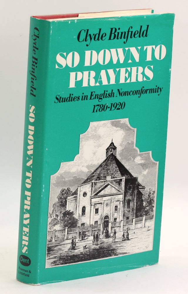 Item #3674 So down to prayers: Studies in English nonconformity, 1780-1920. Clyde Binfield.