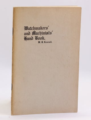 Item #3690 THE WATCHMAKERS' AND MACHINISTS' HAND BOOK, OR BEGINNERS' GUIDE. William B. Learned