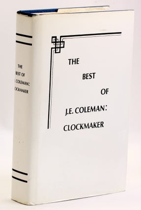 Item #3699 THE BEST OF J.E. COLEMAN, CLOCKMAKER. J. E. Coleman