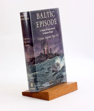 Item #3704 BALTIC EPISODE: A Classic of Secret Service in Russian Waters. Captain Augustus Agar