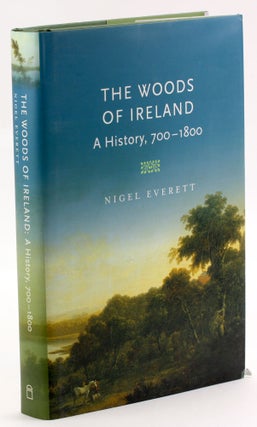 Item #3714 The Woods of Ireland: A History, 700-1800. Nigel Everett
