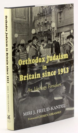 Item #3715 ORTHODOX JUDAISM IN BRITAIN SINCE 1913: An Ideology Forsaken. Miri J. Freud-Kandel