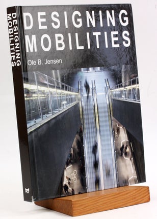 Item #3719 Designing Mobilities (Art and Urbanism). Ole B. Jensen