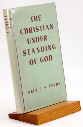 Item #3745 THE CHRISTIAN UNDERSTANDING OF GOD. Nels F. S. Ferre