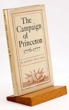 Item #3748 THE CAMPAIGN OF PRINCETON 1776-1777. Alfred Hoyt Bill