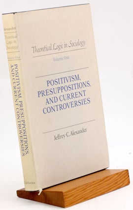 Item #3753 POSITIVISM, PRESUPPOSITIONS, AND CURRENT CONTROVERSIES. Jeffrey C. Alexander