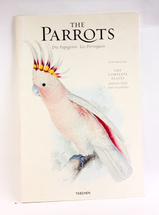 Item #3765 THE PARROTS: The Complete Plates, 1830-1832 [Edward Lear]. Dr. Rainer Willmann...
