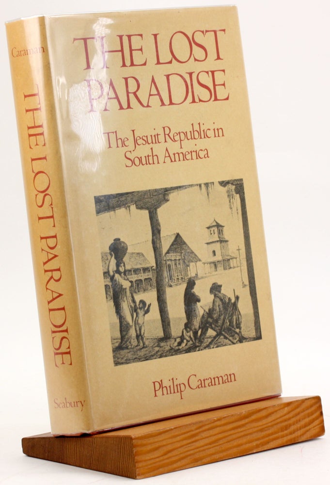 Item #3779 The lost paradise: The Jesuit Republic in South America (A Continuum book). Philip CARAMAN.