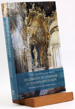 Item #3802 Decorative Plasterwork in Ireland and Europe: Ornament and the Early Modern Interior