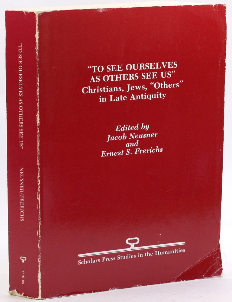 Item #3861 To See Ourselves As Others See Us: Christians, Jews, 'Others' in Late Antiquity (Scholars Press Studies in the Humanities)