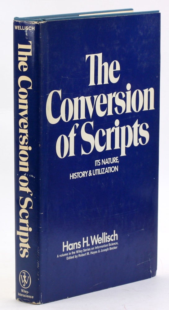 Item #3868 The conversion of scripts, its nature, history, and utilization (Information sciences series). Hans H. Wellisch.
