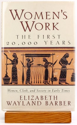 Item #3880 WOMEN’S WORK: THE FIRST 20,000 YEARS; Women, Cloth, and Society in Early Times....