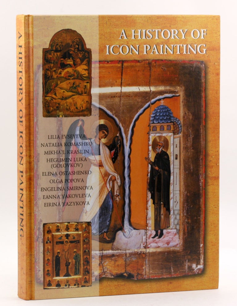 Item #3916 A HISTORY OF ICON PAINTING: Sources, Traditions, Present Day. Lillia Evseyeva, trans Kate Cook.