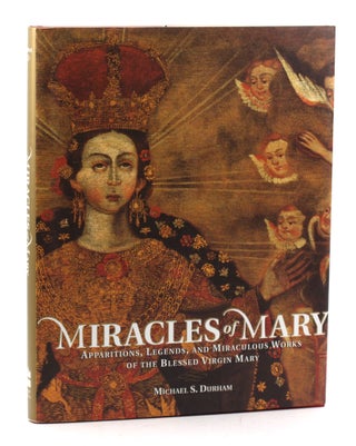 Item #3934 MIRACLES OF MARY: Apparitions Legends, and Miraculous Works of the Blessed Virgin...