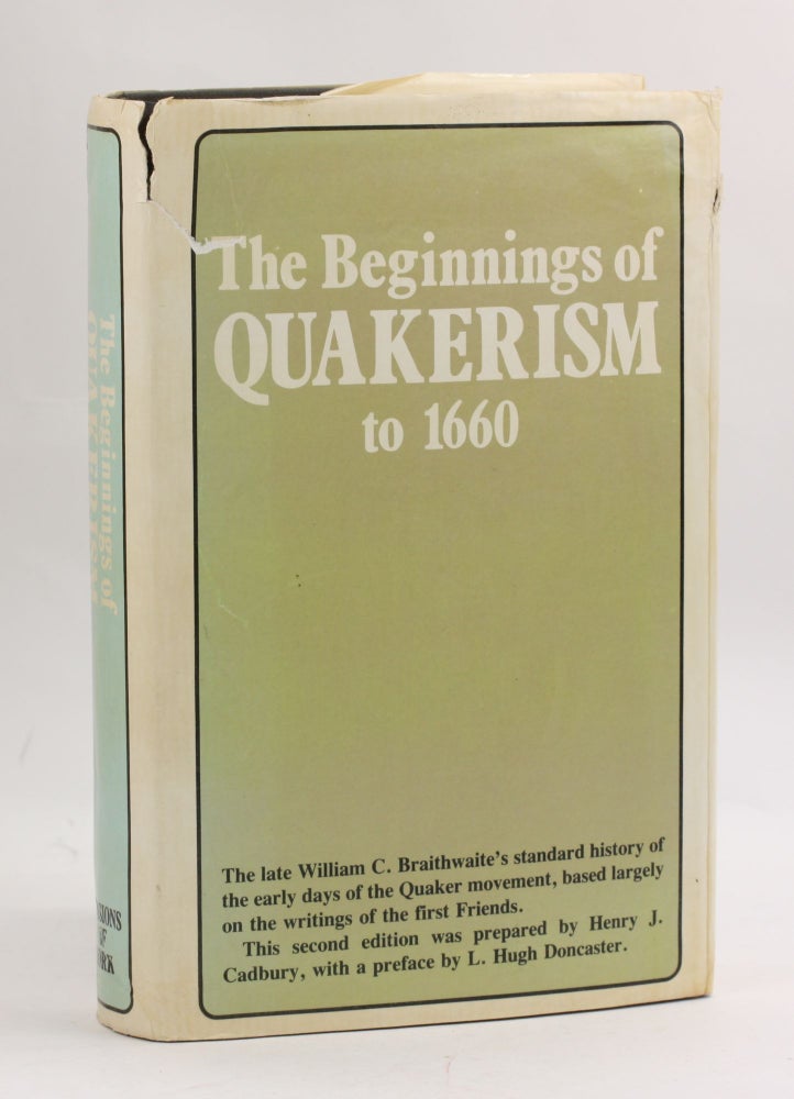 Item #3941 The Beginnings of Quakerism to 1600. William C. Braithwaite.