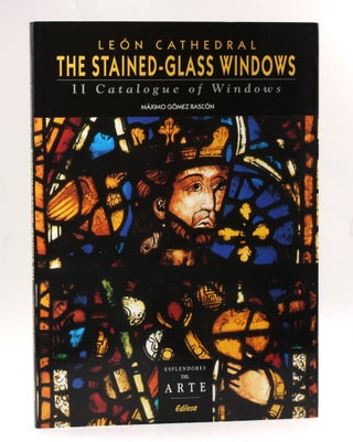 Item #3962 León Cathedral : The Stained-glass Windows II Catalogue of Windows. Máximo...