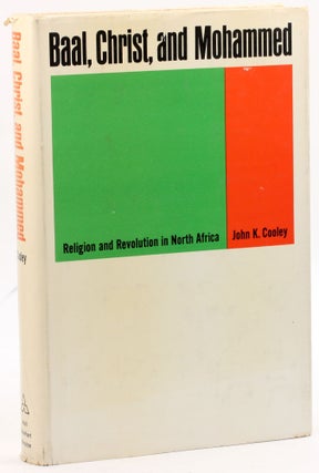 Item #3983 BAAL, CHRIST, AND MOHAMMED: Religion and Revolution in North Africa. John K. Cooley