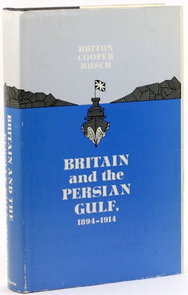 Item #3984 BRITAIN AND THE PERSIAN GULF, 1894-1914. Briton Cooper Busch
