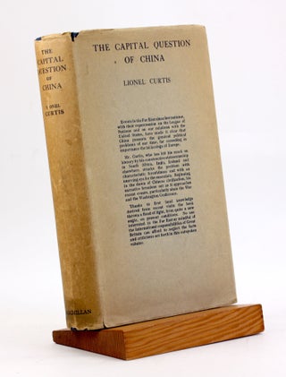 Item #3994 THE CAPITAL QUESTION OF CHINA. Lionel Curtis