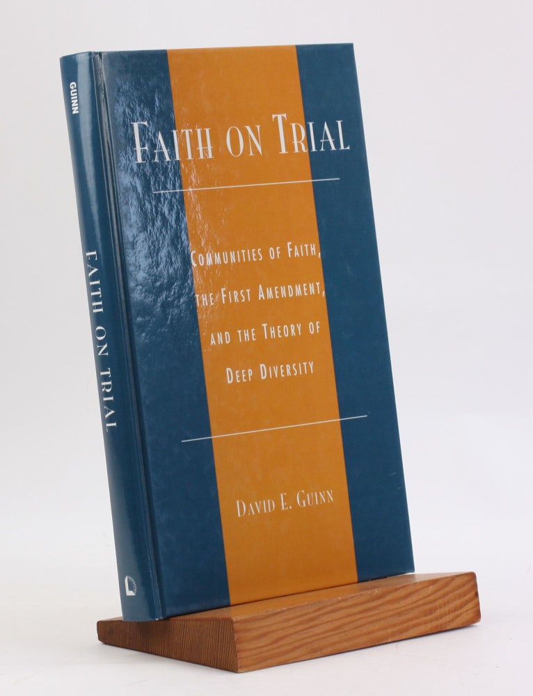 Item #4002 Faith on Trial: Communities of Faith, the First Amendment, and the Theory of Deep Diversity. David E. Guinn.