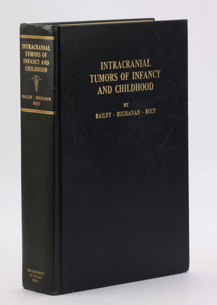 Item #4020 INTRACRANIAL TUMORS OF INFANCY AND CHILDHOOD. Percival Bailey, Douglas N. Buchanan, Paul C. Bucy.