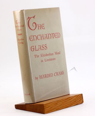 Item #4040 THE ENCHANTED GLASS: The Elizabethan Mind in Literature. Hardin Craig