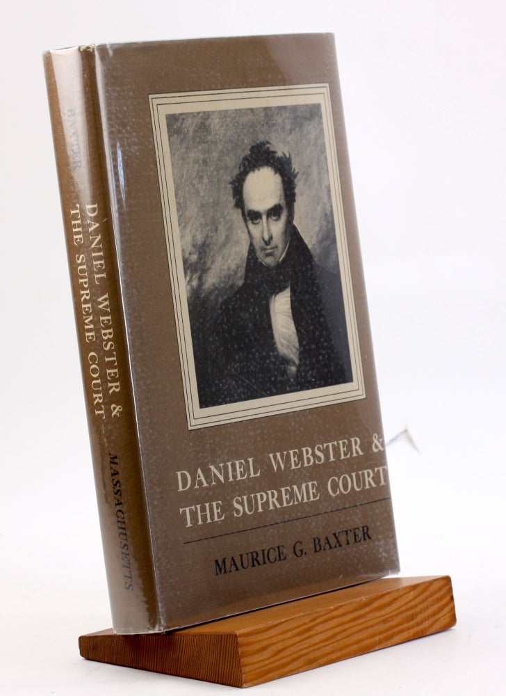 Item #4041 DANIEL WEBSTER & THE SUPREME COURT. Maurice G. Baxter.