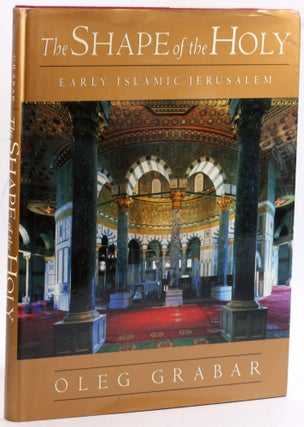 Item #4047 THE SHAPE OF THE HOLY: Early Islamic Jerusalem. Oleg Grabar