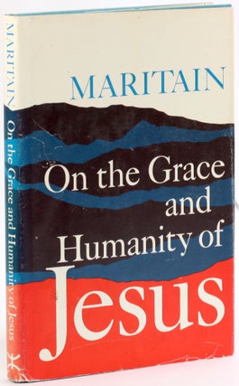 Item #4076 ON THE GRACE AND HUMANITY OF JESUS. Jacques Maritain, Joseph W. Evans trans