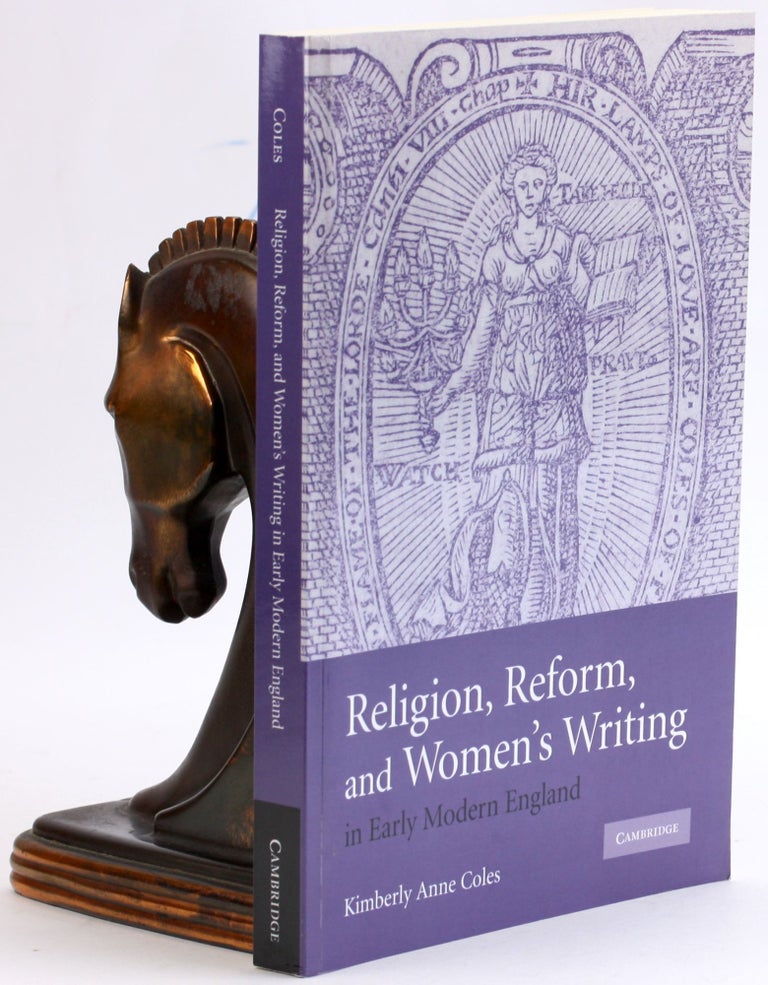 Item #4089 Religion, Reform, and Women's Writing in Early Modern England. Kimberly Anne Coles.