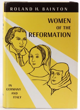Item #4097 WOMEN OF THE REFORMATION: In German and Italy. Roland H. Bainton