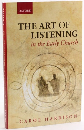 Item #4100 THE ART OF LISTENING: In the Early Church. Carol Harrison