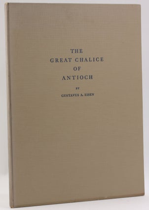 Item #4142 THE GREAT CHALICE OF ANTIOCH. Gustavus Eisen