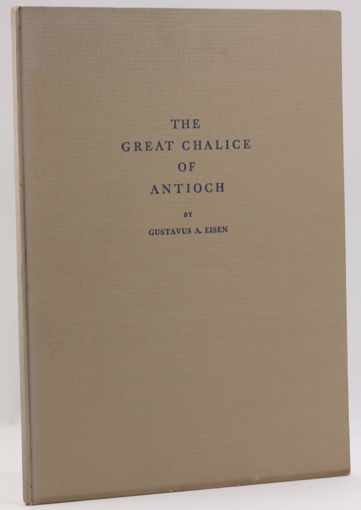 Item #4142 THE GREAT CHALICE OF ANTIOCH. Gustavus Eisen.