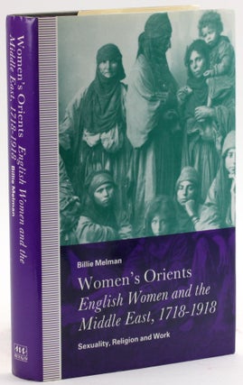 Item #4147 WOMEN’S ORIENTS: English Women and the Middle East, 1718-1918; Sexuality, Religion...