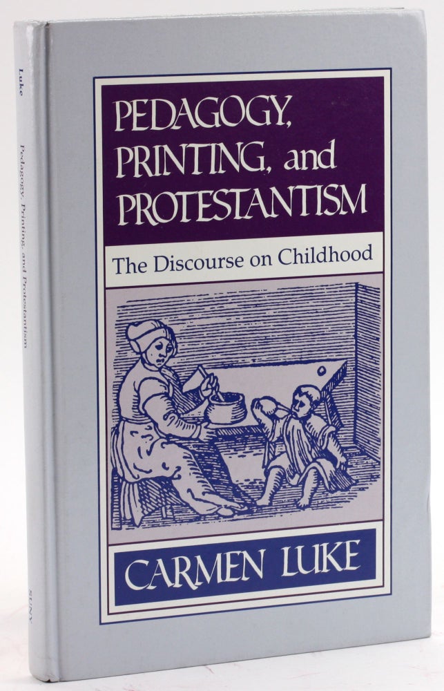 Item #4164 Pedagogy, Printing, and Protestantism: The Discourse on Childhood (Suny Series in the Philosophy of Education). Carmen Luke.