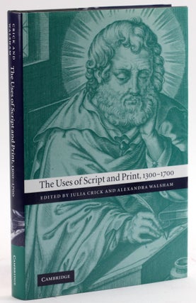 Item #4179 THE USES OF SCRIPT AND PRINT, 1300-1700. Julia Crick, eds Alexandra Walsham