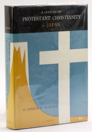 Item #4199 A CENTURY OF PROTESTANT CHRISTIANITY IN JAPAN. Charles W. Iglehart