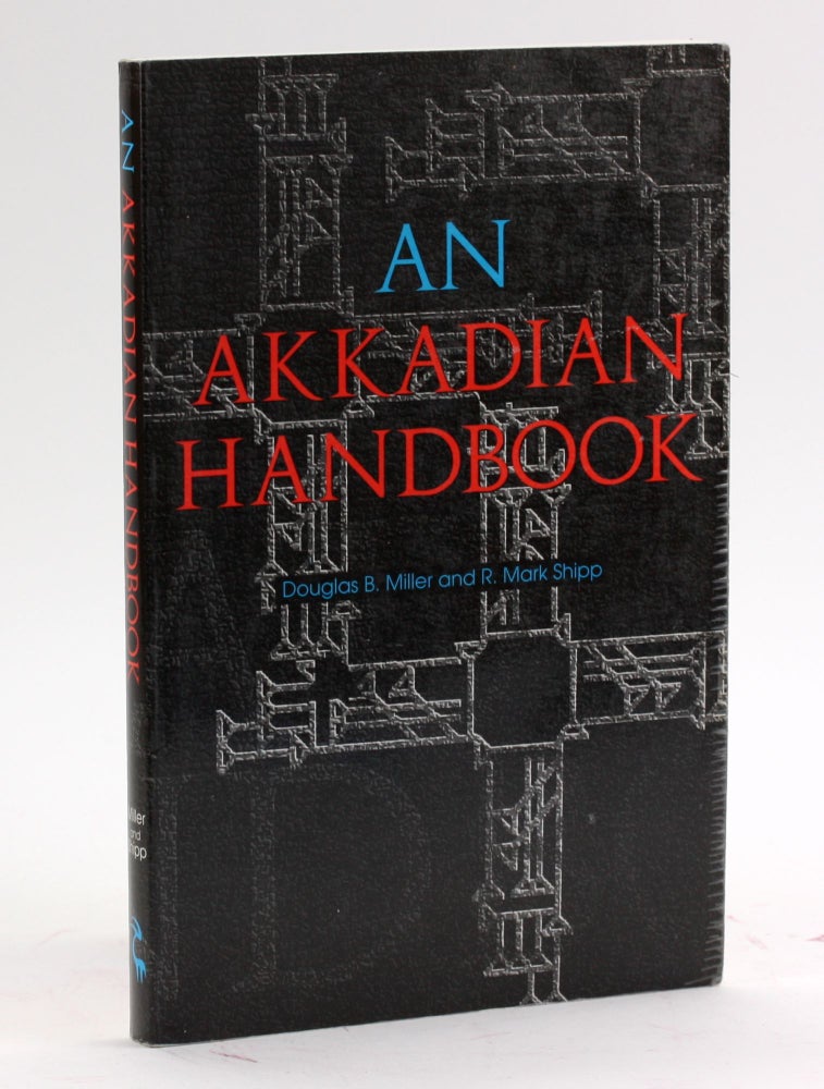 Item #4215 An Akkadian Handbook: Paradigms, Helps, Logograms and Sign Lists. Douglas B. Miller, R. Mark, Shipp.