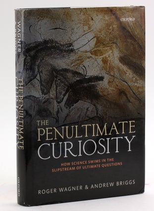Item #4223 The Penultimate Curiosity: How Science Swims in the Slipstream of Ultimate Questions....
