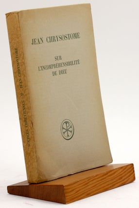 Item #4225 JEAN CHRYSOSTOME: SUR L'INCOMPREHENSIBILITE DE DIEU. John Chrysostom, Robert...