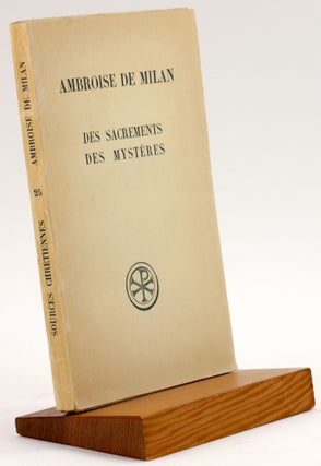 Item #4228 AMBROISE DE MILAN: DES SACREMENTS DES MYSTERES. Ambrose of Milan, Dom Bernard Botte...
