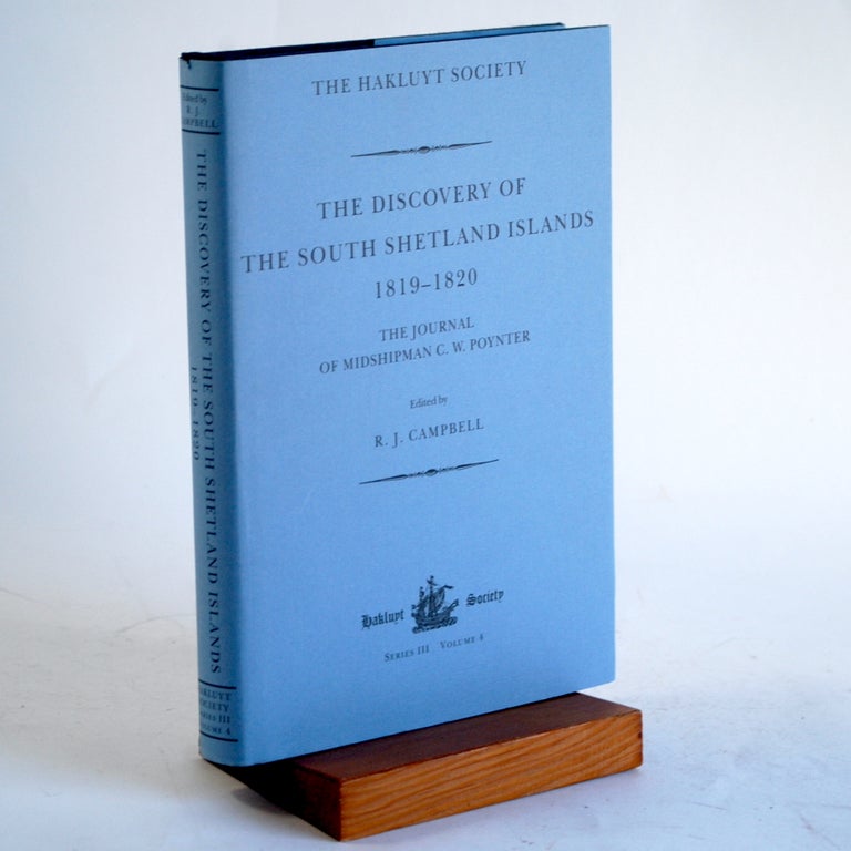 Item #424 The Discovery of the South Shetland Islands / The Voyage of the Brig Williams, 1819-1820 and The Journal of Midshipman C.W. Poynter (Hakluyt Society, Third Series)