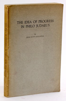 Item #4277 THE IDEA OF PROGRESS IN PHILO JUDAEUS. Jesse Scott Boughton